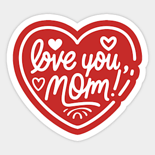 Mothers Day - Love you Mom Sticker